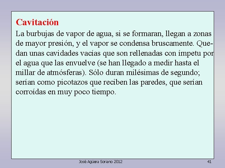 Cavitación La burbujas de vapor de agua, si se formaran, llegan a zonas de