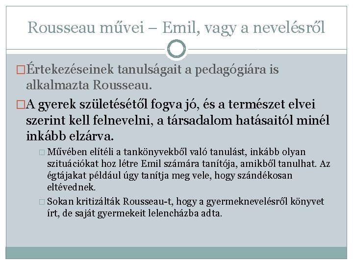 Rousseau művei – Emil, vagy a nevelésről �Értekezéseinek tanulságait a pedagógiára is alkalmazta Rousseau.