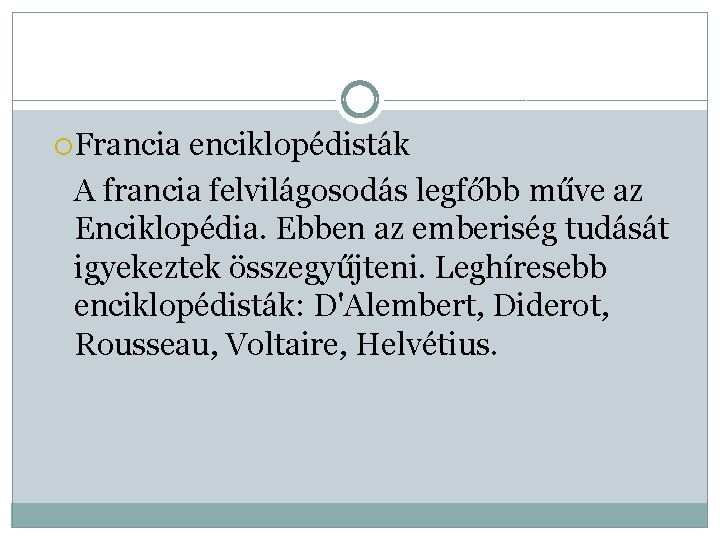  Francia enciklopédisták A francia felvilágosodás legfőbb műve az Enciklopédia. Ebben az emberiség tudását