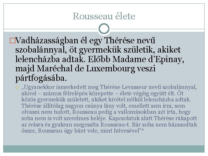 Rousseau élete �Vadházasságban él egy Thérése nevű szobalánnyal, öt gyermekük születik, akiket lelencházba adtak.