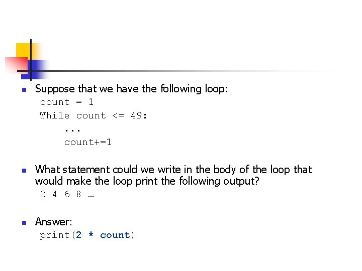 n n n Suppose that we have the following loop: count = 1 While