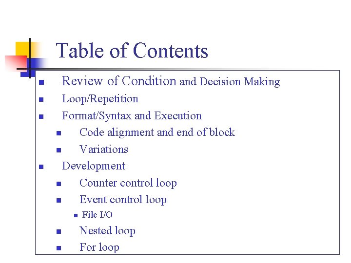 Table of Contents Review of Condition and Decision Making n n Loop/Repetition Format/Syntax and