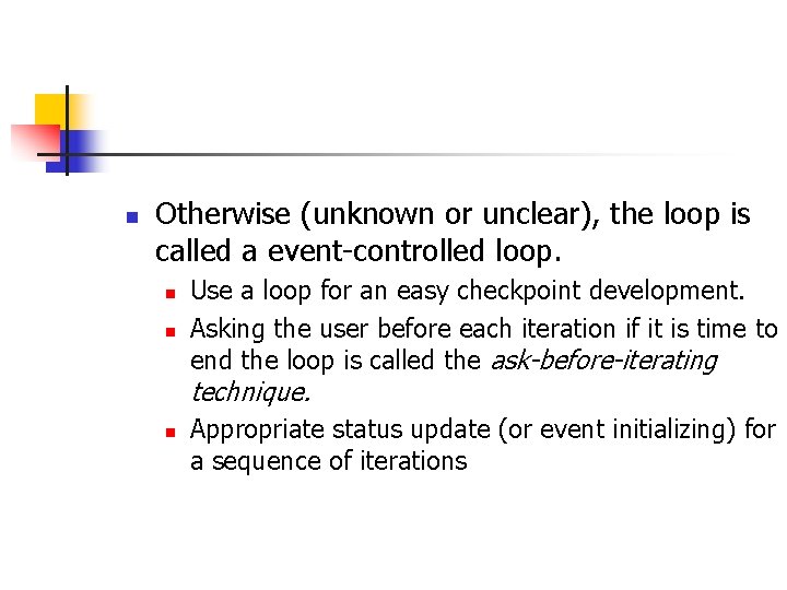 n Otherwise (unknown or unclear), the loop is called a event-controlled loop. n n