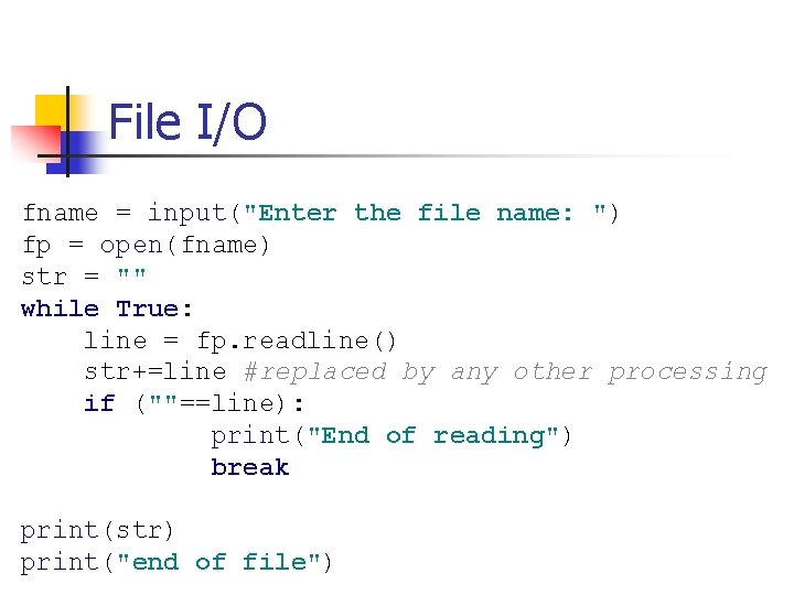 File I/O fname = input("Enter the file name: ") fp = open(fname) str =