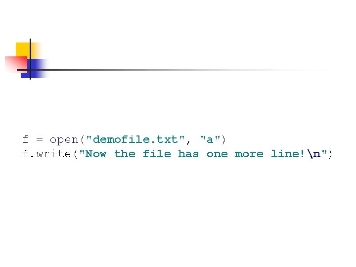 f = open("demofile. txt", "a") f. write("Now the file has one more line!n") 