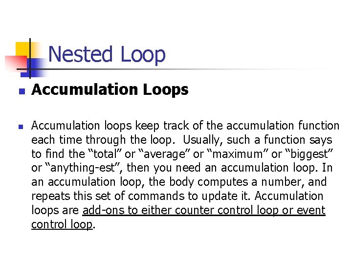 Nested Loop n n Accumulation Loops Accumulation loops keep track of the accumulation function