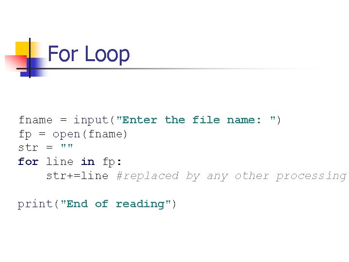 For Loop fname = input("Enter the file name: ") fp = open(fname) str =