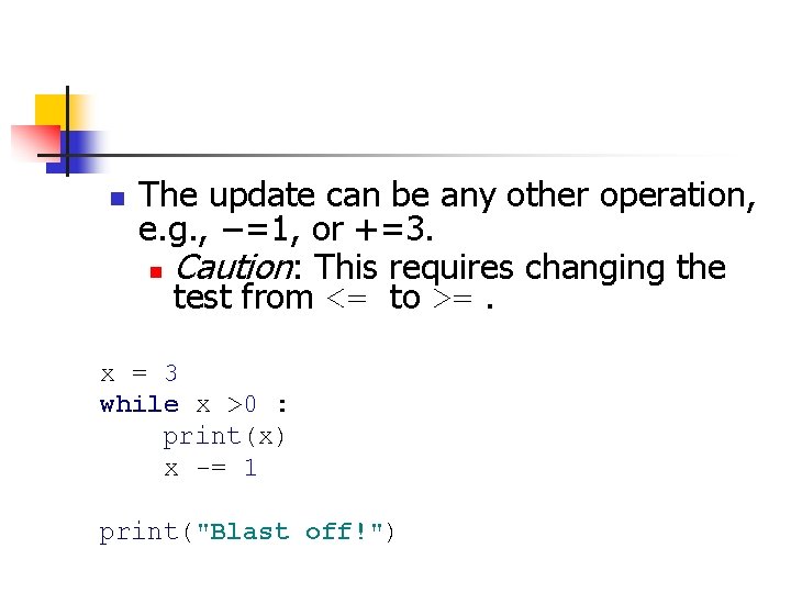 n The update can be any other operation, e. g. , −=1, or +=3.