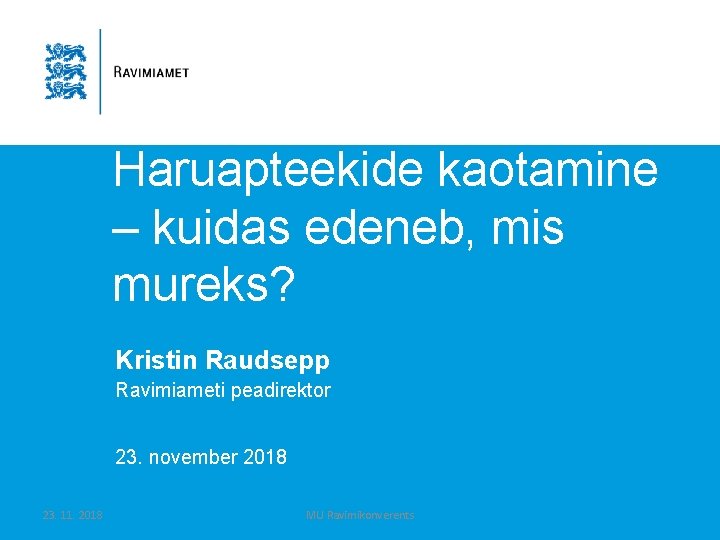 Haruapteekide kaotamine – kuidas edeneb, mis mureks? Kristin Raudsepp Ravimiameti peadirektor 23. november 2018