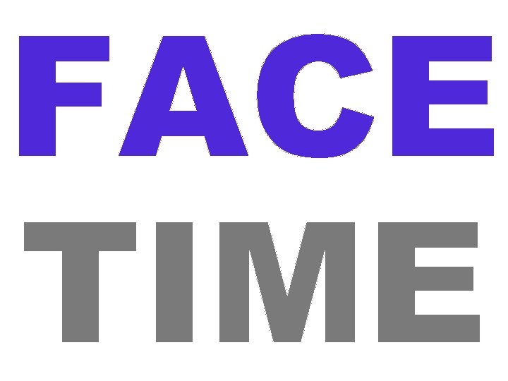 FACE TIME FACE TIME