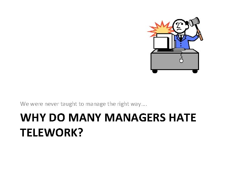 We were never taught to manage the right way…. WHY DO MANY MANAGERS HATE We were never taught to manage the right way…. WHY DO MANY MANAGERS HATE