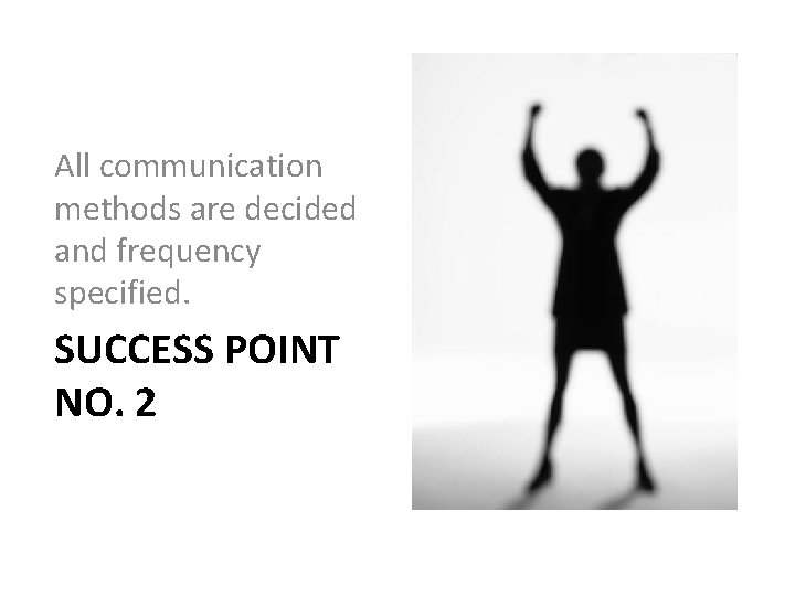 All communication methods are decided and frequency specified. SUCCESS POINT NO. 2 