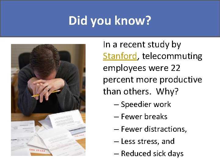 Did you know? In a recent study by Stanford, telecommuting employees were 22 percent Did you know? In a recent study by Stanford, telecommuting employees were 22 percent