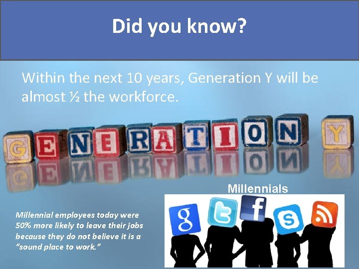 Did you know? Within the next 10 years, Generation Y will be almost ½