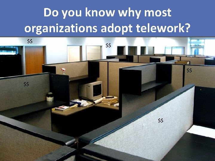 Do you know why most organizations adopt telework? $$ $$ $$ 