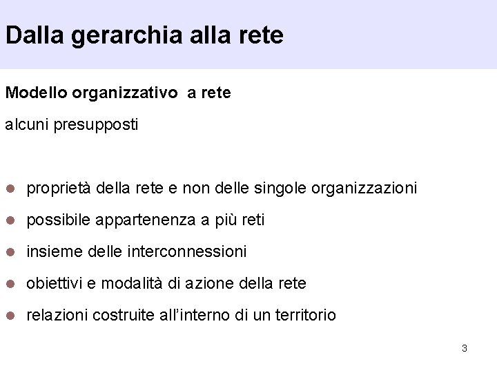 Dalla gerarchia alla rete Modello organizzativo a rete alcuni presupposti l proprietà della rete