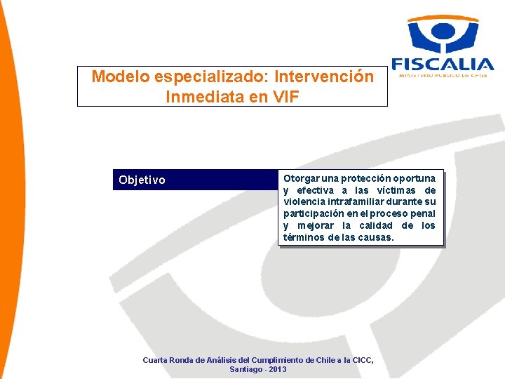 Modelo especializado: Intervención Inmediata en VIF Objetivo Otorgar una protección oportuna y efectiva a