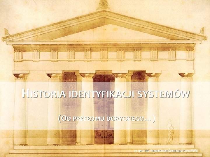 HISTORIA IDENTYFIKACJI SYSTEMÓW (OD PRZEŁOMU DORYCKIEGO…) DR HAB. INŻ. PRZEMYSŁAW ŚLIWIŃSKI, PROF. PWR 