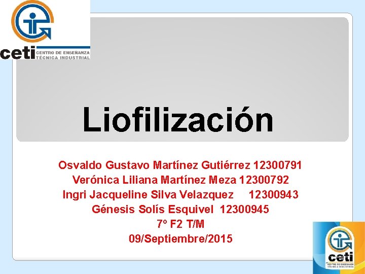 Liofilización Osvaldo Gustavo Martínez Gutiérrez 12300791 Verónica Liliana Martínez Meza 12300792 Ingri Jacqueline Silva