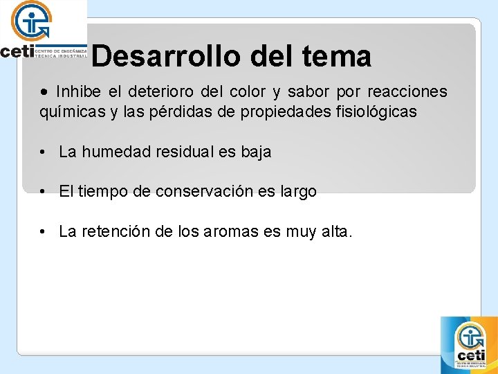 Desarrollo del tema • Inhibe el deterioro del color y sabor por reacciones químicas Desarrollo del tema • Inhibe el deterioro del color y sabor por reacciones químicas