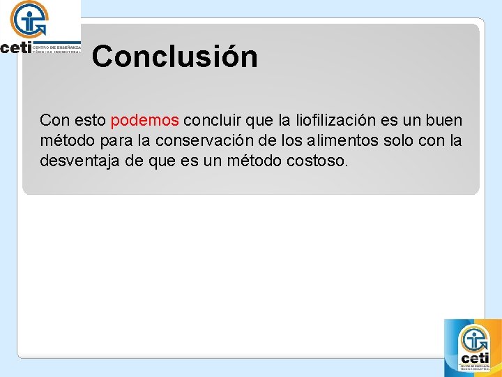 Conclusión Con esto podemos concluir que la liofilización es un buen método para la