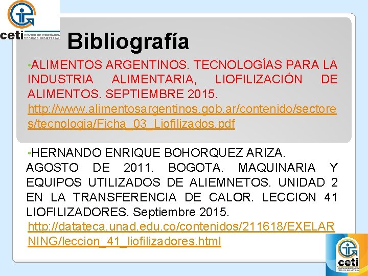 Bibliografía • ALIMENTOS ARGENTINOS. TECNOLOGÍAS PARA LA INDUSTRIA ALIMENTARIA, LIOFILIZACIÓN DE ALIMENTOS. SEPTIEMBRE 2015.