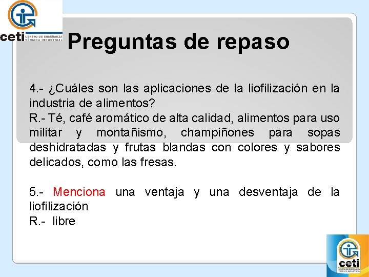 Preguntas de repaso 4. - ¿Cuáles son las aplicaciones de la liofilización en la