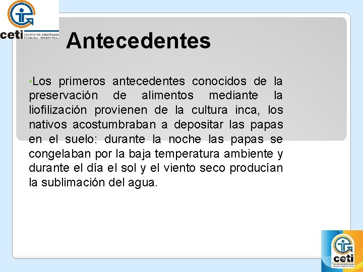 Antecedentes • Los primeros antecedentes conocidos de la preservación de alimentos mediante la liofilización