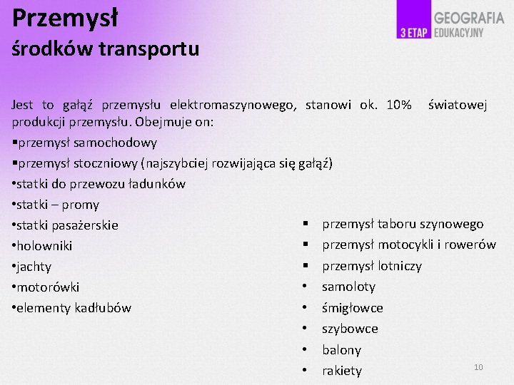 Przemysł środków transportu Jest to gałąź przemysłu elektromaszynowego, stanowi ok. 10% światowej produkcji przemysłu.