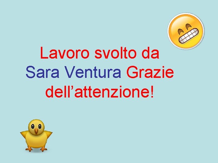 Lavoro svolto da Sara Ventura Grazie dell’attenzione! 