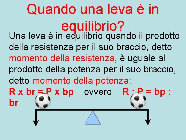 Quando una leva è in equilibrio? Una leva è in equilibrio quando il prodotto