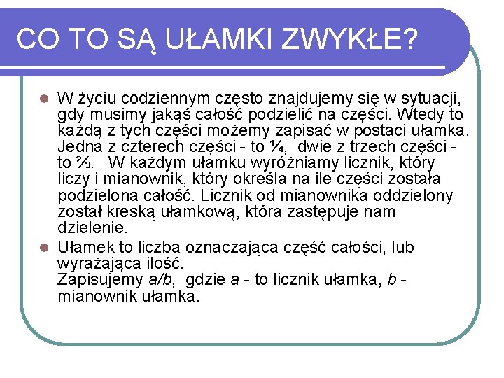 CO TO SĄ UŁAMKI ZWYKŁE? W życiu codziennym często znajdujemy się w sytuacji, gdy