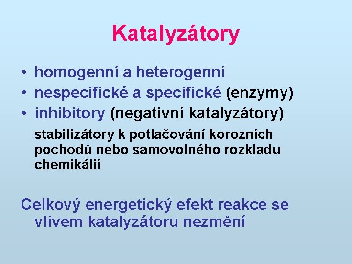 Katalyzátory • homogenní a heterogenní • nespecifické a specifické (enzymy) • inhibitory (negativní katalyzátory)