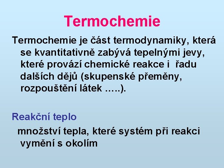 Termochemie je část termodynamiky, která se kvantitativně zabývá tepelnými jevy, které provází chemické reakce