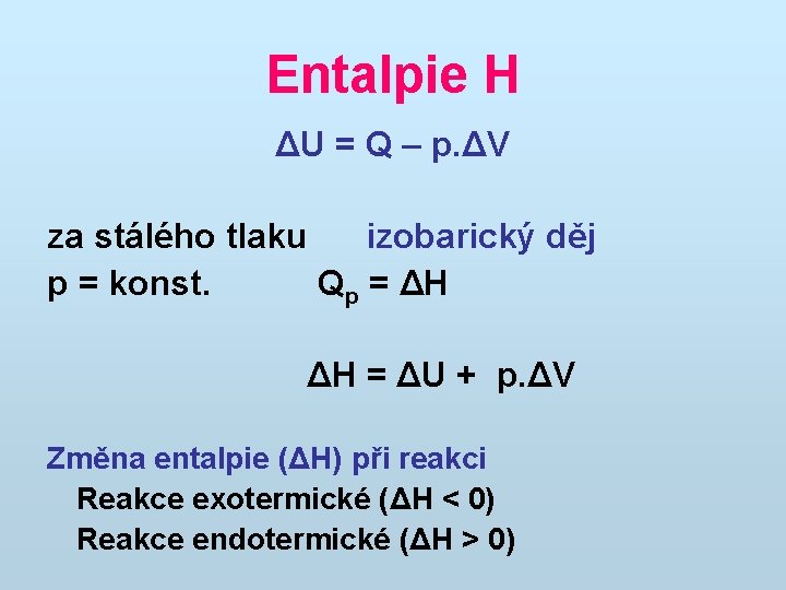 Entalpie H ΔU = Q – p. ΔV za stálého tlaku izobarický děj p