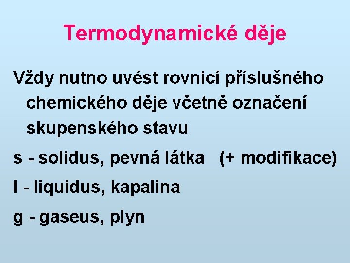 Termodynamické děje Vždy nutno uvést rovnicí příslušného chemického děje včetně označení skupenského stavu s