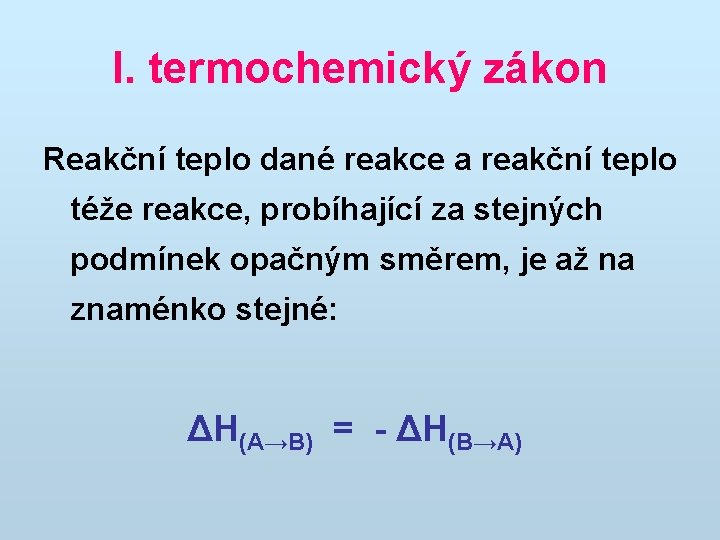 I. termochemický zákon Reakční teplo dané reakce a reakční teplo téže reakce, probíhající za