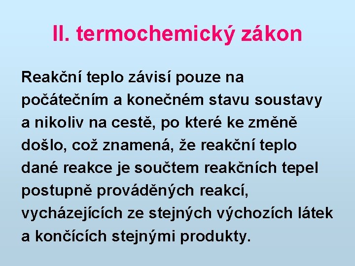 II. termochemický zákon Reakční teplo závisí pouze na počátečním a konečném stavu soustavy a