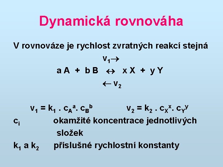 Dynamická rovnováha V rovnováze je rychlost zvratných reakcí stejná v 1 a A +