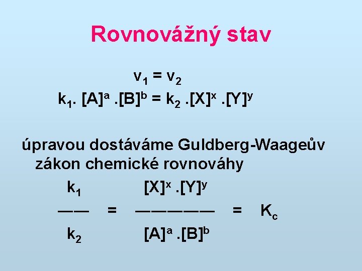 Rovnovážný stav v 1 = v 2 k 1. [A]a. [B]b = k 2.