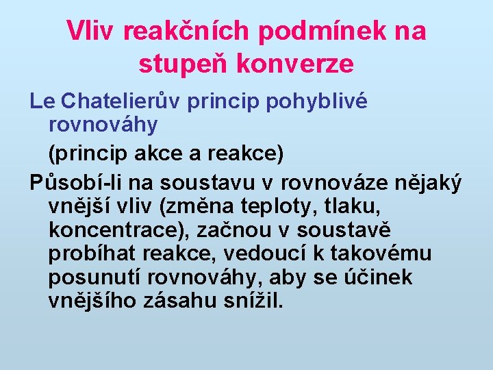 Vliv reakčních podmínek na stupeň konverze Le Chatelierův princip pohyblivé rovnováhy (princip akce a