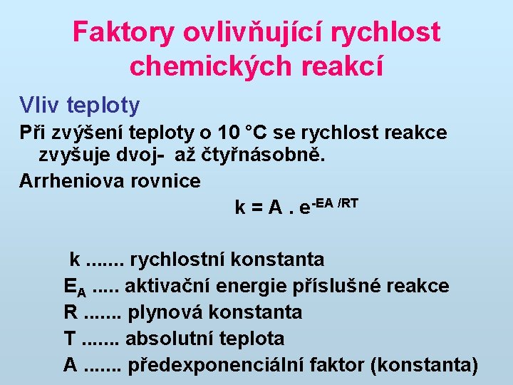 Faktory ovlivňující rychlost chemických reakcí Vliv teploty Při zvýšení teploty o 10 °C se