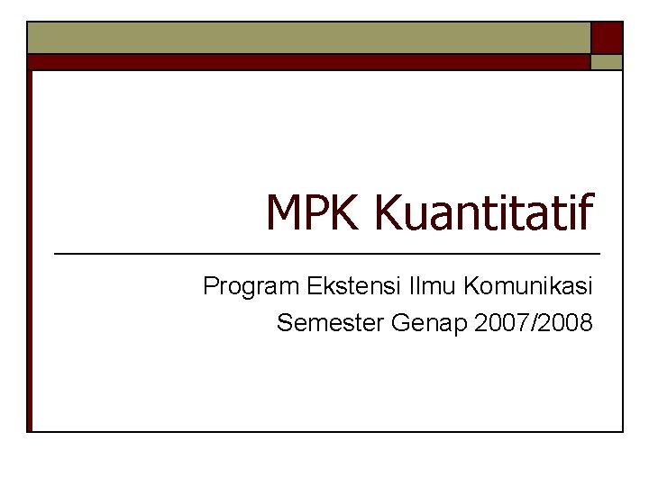 MPK Kuantitatif Program Ekstensi Ilmu Komunikasi Semester Genap 2007/2008 