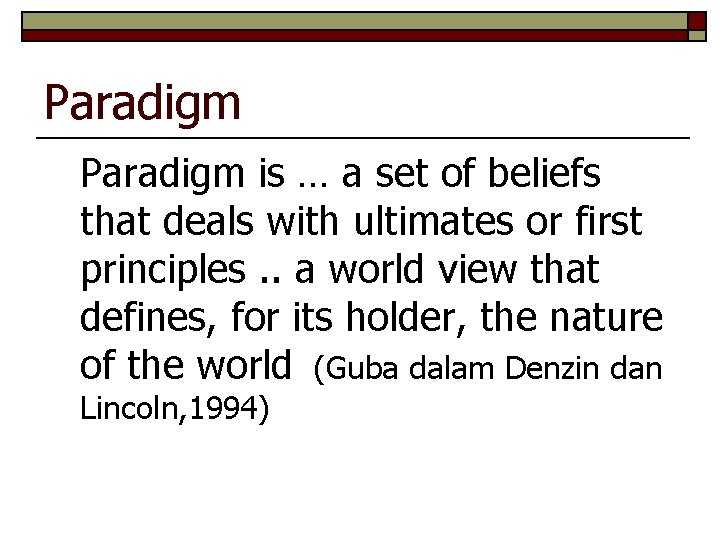 Paradigm is … a set of beliefs that deals with ultimates or first principles.