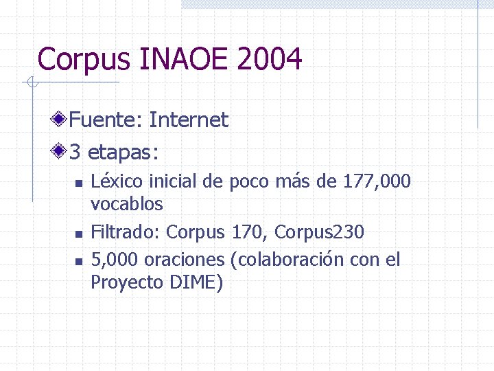 Corpus INAOE 2004 Fuente: Internet 3 etapas: n n n Léxico inicial de poco