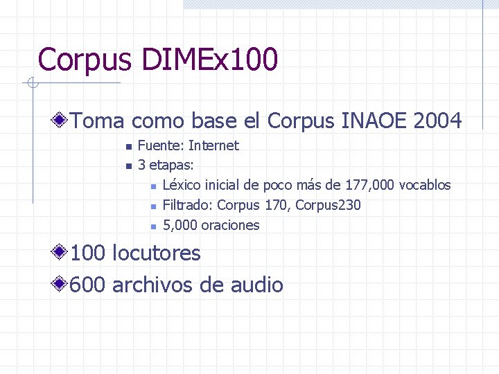 Corpus DIMEx 100 Toma como base el Corpus INAOE 2004 n n Fuente: Internet