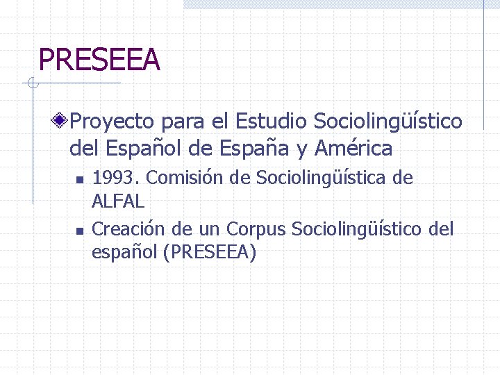PRESEEA Proyecto para el Estudio Sociolingüístico del Español de España y América n n