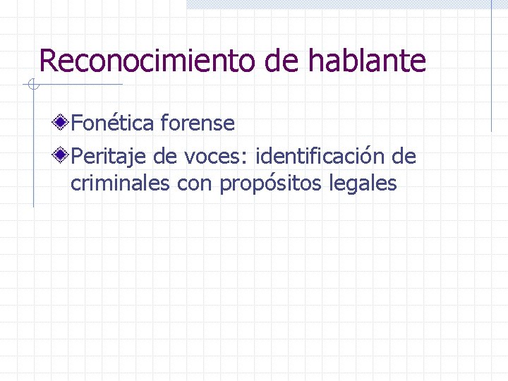 Reconocimiento de hablante Fonética forense Peritaje de voces: identificación de criminales con propósitos legales