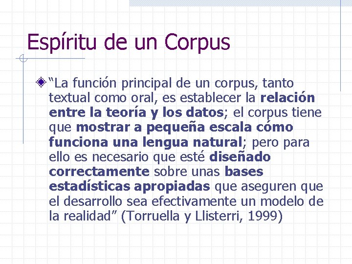 Espíritu de un Corpus “La función principal de un corpus, tanto textual como oral,