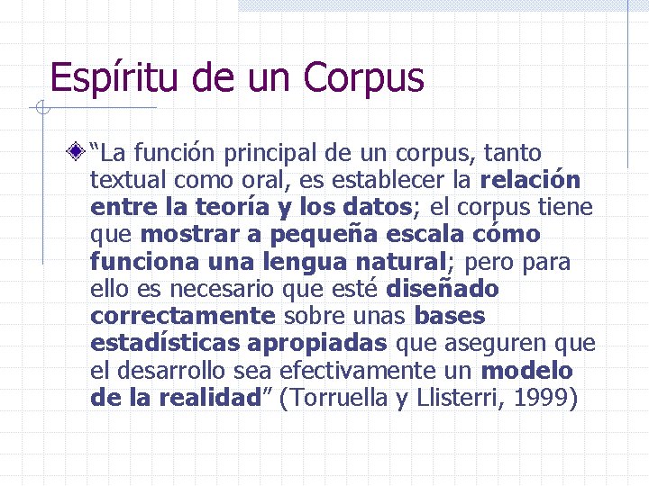 Espíritu de un Corpus “La función principal de un corpus, tanto textual como oral,